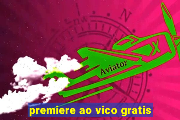 premiere ao vico gratis